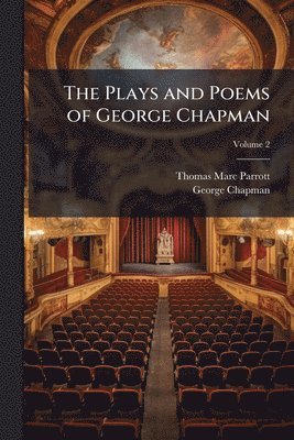 Thomas Marc Parrott, George Chapman - Plays and Poems of George Chapman, Häftad