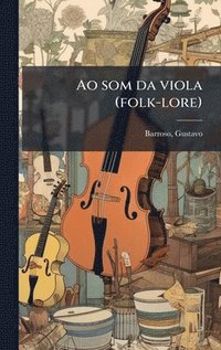bokomslag Ao som da viola (folk-lore)