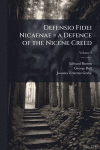 bokomslag Defensio Fidei Nicaenae = a Defence of the Nicene Creed