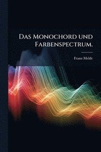 bokomslag Monochord und Farbenspectrum.