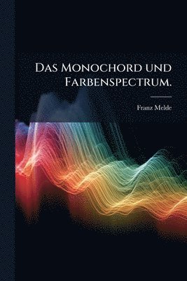 bokomslag Monochord und Farbenspectrum.