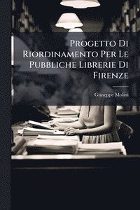 bokomslag Progetto Di Riordinamento Per Le Pubbliche Librerie Di Firenze