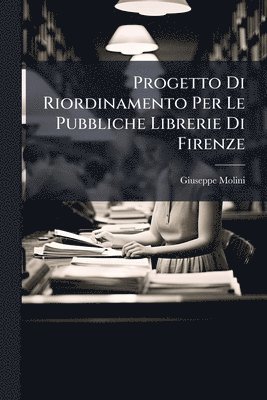 bokomslag Progetto Di Riordinamento Per Le Pubbliche Librerie Di Firenze
