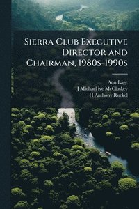bokomslag Sierra Club Executive Director and Chairman, 1980s-1990s