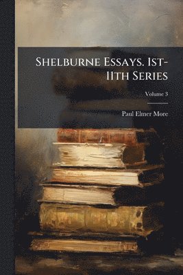 bokomslag Shelburne Essays. 1st-11th Series