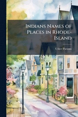 Usher Parsons - Indians Names of Places in Rhode-Island, Häftad