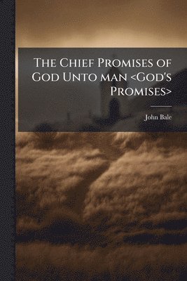 Chief Promises of God Unto man