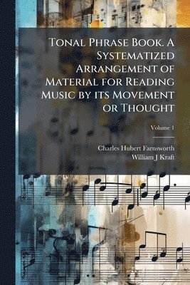 bokomslag Tonal Phrase Book. A Systematized Arrangement of Material for Reading Music by its Movement or Thought