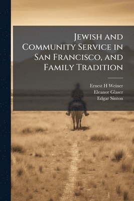 Ernest H Weiner, Eleanor Glaser, Edgar Sinton, Ernest H. Weiner - Jewish and Community Service in San Francisco, and Family Tradition, Häftad