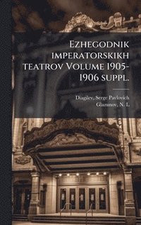 bokomslag Ezhegodnik imperatorskikh teatrov Volume 1905-1906 suppl.