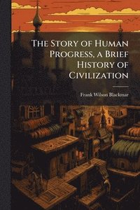 bokomslag Story of Human Progress, a Brief History of Civilization