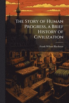 bokomslag Story of Human Progress, a Brief History of Civilization