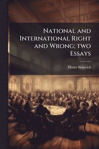bokomslag National and International Right and Wrong; two Essays