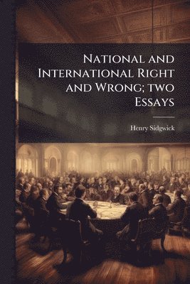 bokomslag National and International Right and Wrong; two Essays