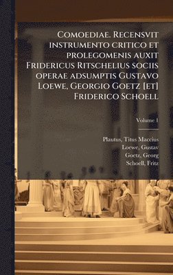 Plautus Titus Maccius, Loewe Gustav 1852-1883, Georg Goetz - Comoediae. Recensvit instrumento critico et prolegomenis auxit Fridericus Ritschelius sociis operae adsumptis Gustavo Loewe, Georgio Goetz [et] Friderico Schoell, Inbunden