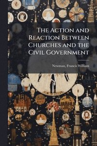 bokomslag Action and Reaction Between Churches and the Civil Government