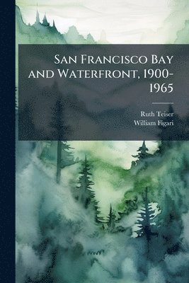 Ruth Teiser, William Figari - San Francisco Bay and Waterfront, 1900-1965, Häftad