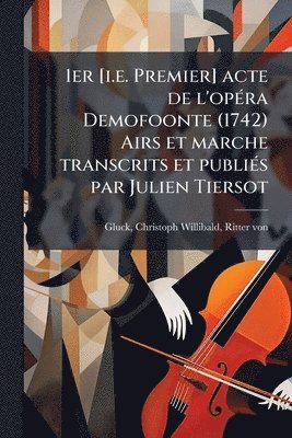 1er [i.e. Premier] acte de l'opÃ(c)ra Demofoonte (1742) Airs et marche transcrits et publiÃ(c)s par Julien Tiersot, Häftad