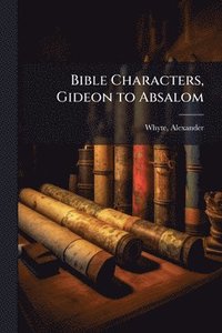 bokomslag Bible Characters, Gideon to Absalom