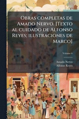 bokomslag Obras completas de Amado Nervo. [Texto al cuidado de Alfonso Reyes; ilustraciones de Marco]