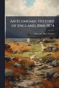 bokomslag Economic History of England, 1066-1874