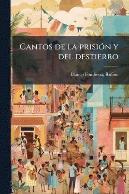 Rufino Blanco-Fombona - Cantos de la prisiÃ3n y del destierro, Häftad