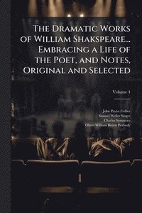 bokomslag Dramatic Works of William Shakspeare... Embracing a Life of the Poet, and Notes, Original and Selected