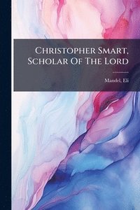bokomslag Christopher Smart, Scholar Of The Lord