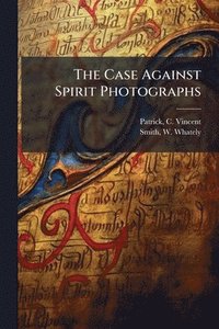 bokomslag Case Against Spirit Photographs