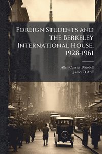 bokomslag Foreign Students and the Berkeley International House, 1928-1961