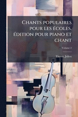 bokomslag Chants populaires pour les Ã(c)coles. Ã(c)dition pour piano et chant