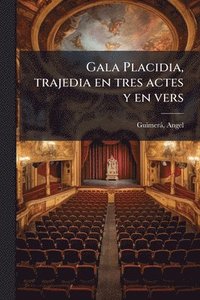 bokomslag Gala Placidia, trajedia en tres actes y en vers