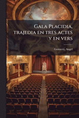 bokomslag Gala Placidia, trajedia en tres actes y en vers