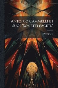 bokomslag Antonio Cammelli e i suoi "Sonetti faceti."