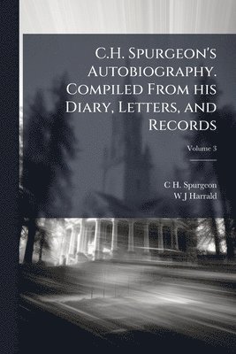 bokomslag C.H. Spurgeon's Autobiography. Compiled From his Diary, Letters, and Records