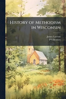 James Lawson, P S Bennett, P. S. Bennett - History of Methodism in Wisconsin, Häftad