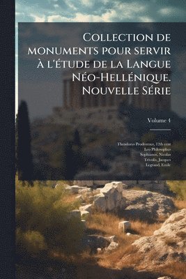 bokomslag Collection de monuments pour servir Ã l'Ã(c)tude de la Langue NÃ(c)o-HellÃ(c)nique. Nouvelle SÃ(c)rie