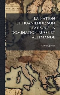 bokomslag nation lithuanienne; son Ã(c)tat sous la domination russe et allemande