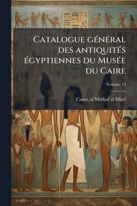 bokomslag Catalogue gÃ(c)nÃ(c)ral des antiquitÃ(c)s Ã(c)gyptiennes du MusÃ(c)e du Caire
