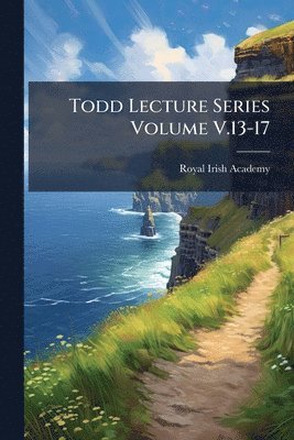 Royal Irish Academy - Todd Lecture Series Volume V.13-17, Häftad