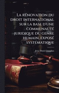 bokomslag La rÃ(c)novation du droit international sur la base d'une communautÃ(c) juridique du genre humain, exposÃ(c) systÃ(c)matique