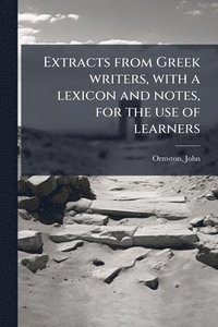 bokomslag Extracts from Greek writers, with a lexicon and notes, for the use of learners