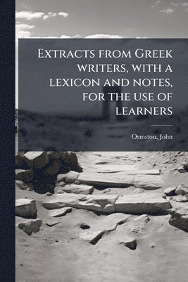 bokomslag Extracts from Greek writers, with a lexicon and notes, for the use of learners
