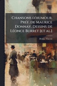 bokomslag Chansons d'humour. PrÃ(c)f. de Maurice Donnay. Dessins de LÃ(c)once Burret [et al.]