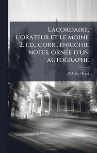 bokomslag Lacordaire, l'orateur et le moine 2. Ã(c)d., corr., enrichie notes, ornÃ(c)e d'un autographe
