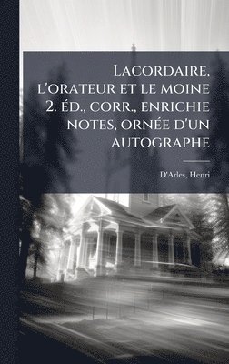 bokomslag Lacordaire, l'orateur et le moine 2. Ã(c)d., corr., enrichie notes, ornÃ(c)e d'un autographe