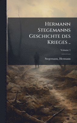 bokomslag Hermann Stegemanns Geschichte des Krieges ..