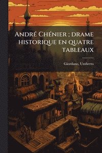 bokomslag AndrÃ(c) ChÃ(c)nier; drame historique en quatre tableaux