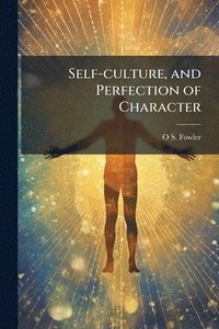 bokomslag Self-culture, and Perfection of Character