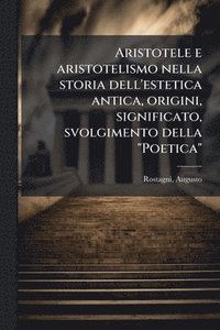 bokomslag Aristotele e aristotelismo nella storia dell'estetica antica, origini, significato, svolgimento della "Poetica"